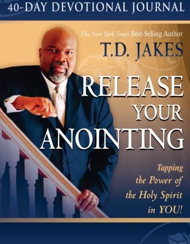 Release Your Anointing 40-Day Devotional Journal: Tapping the Power of the Holy Spirit in You by T.D. Jakes (2008-04-01)