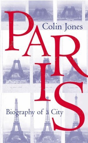 Paris: Biography of A City by Colin Jones (2004-11-04)