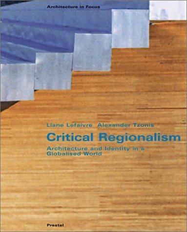 Critical Regionalism: Architecture and Identity in a Globalised World (Architecture in Focus) by Liane Lefaivre (2003-11-04)