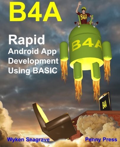 B4A: Rapid Android App Development using BASIC by Mr Wyken Seagrave (2015-07-27)