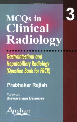 Mcqs in Clinical Radiology: Gastrointestinal And Hepatobiliary Radiology (MCQs in Clinical Radiology S.) (MCQs in Clinical Radiology) (MCQs in Clinical Radiology) by Rajiah Prabhakar (2006-03-30)