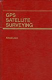 GPS Satellite Surveying by Alfred Leick (1990-03-29)