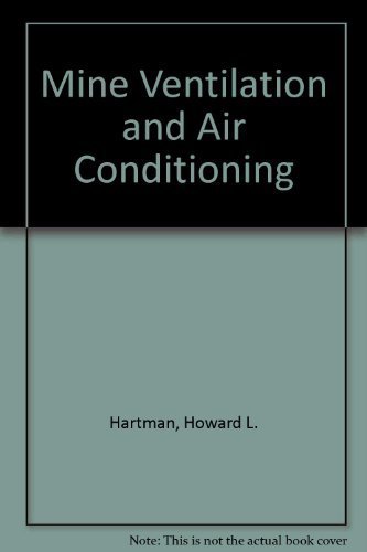 Mine Ventilation and Air Conditioning by Howard L. Hartman (1982-05-11)