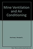 Mine Ventilation and Air Conditioning by Howard L. Hartman (1982-05-11)