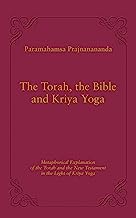 The Torah, the Bible and Kriya Yoga: Metaphorical and Meditative Explanations of the Torah and the New Testament in the Light of Kriya Yoga