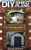 DIY Shed Plans: 12 Shed Plans For Beginners With Simple Tips on How to Build a Shed: (Woodworking Basics, DIY Shed, Woodworking Projects, Chicken Coop Plans, Sheds) (DIY Sheds)