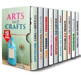 Arts and Crafts Box Set (10 in 1): Over 200 DIY Projects to Try Using Old Bottles, Mason Jar, and Other Materials for Upcycling and Repurpose (Upcycling & Crafting)