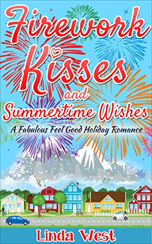 Book Cover Firework Kisses and Summertime Wishes: A Perfect Feel Good Summer Romance (Fourth of July on Kissing Bridge Mountain)