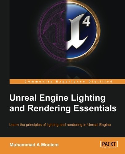 Unreal Engine Lighting and Rendering Essentials by Muhammad A.Moniem (2015-11-02)