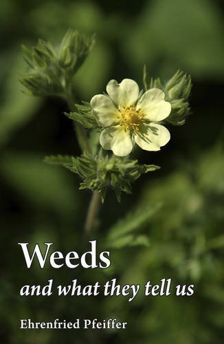 Weeds and What They Tell Us by Ehrenfried E. Pfeiffer (2012-11-01)