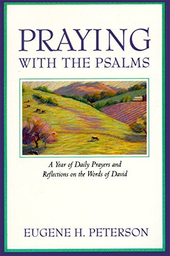 Praying with the Psalms: A Year of Daily Prayers and Reflections on the Words of David by Eugene H. Peterson (1993-07-23)