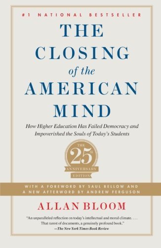 Closing of the American Mind: How Higher Education Has Failed Democracy and Impoverished the Souls of Today's Students by Allan Bloom (2012-04-03)