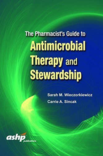 The Pharmacist?s Guide to Antimicrobial Therapy and Stewardship by Dr. Sarah M. Wieczorkiewicz PharmD BCPS (2016-04-15)