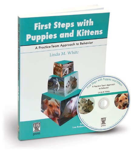 First Steps with Puppies and Kittens: A Practice-Team Approach to Behavior by Linda White (2009-05-01)