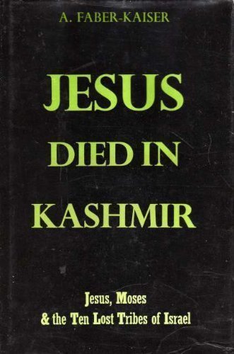 Jesus died in Kashmir: Jesus, Moses and the ten lost tribes of Israel by Andreas Faber Kaiser (1977-05-03)