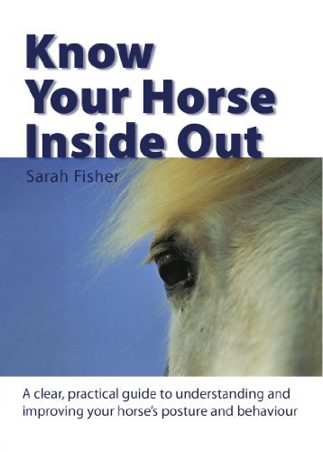 Know Your Horse Inside Out: A Clear, Practical Guide to Understanding and Improving Posture and Behaviour by Sarah Fisher (2009-03-28)