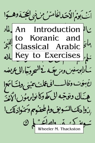 An Introduction to Koranic and Classical Arabic: An Elementary Grammar of the Language Key to Exercise by Wheeler M. Thackston (1994-06-01)
