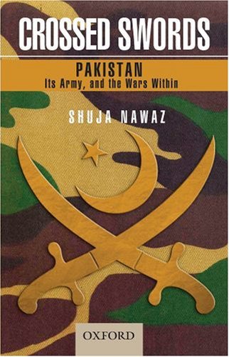 Crossed Swords: Pakistan, Its Army, and the Wars Within by Shuja Nawaz (2008-07-15)