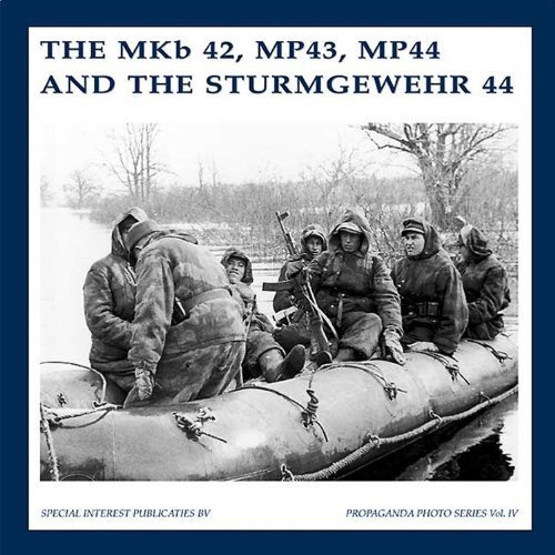 MKB42, MP43, MP44 and the Sturmgewehr 44 (The Propaganda Photo Series) by Guus de Vries (2001-07-19)