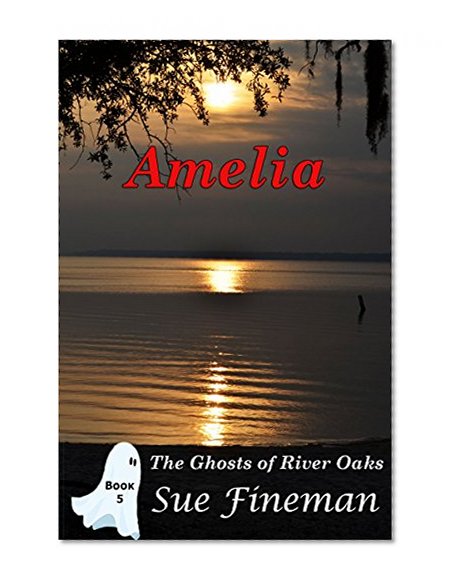 Amelia (Ghosts of River Oaks Book 5)