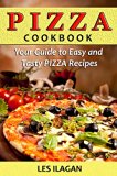Pizza Cookbook: Your Guide to Easy and Tasty Pizza Recipes (Pizza recipes, Pizza Cookbook, Pizza for Beginners, Italian cooking)