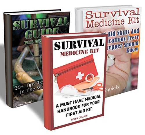 Survival Collection: First Aid Medications And Essential Tips To Stay Alive In The Wild: (Critical Survival Medical Skills, Preppers Guide) (Survival Tactics, Prepping)