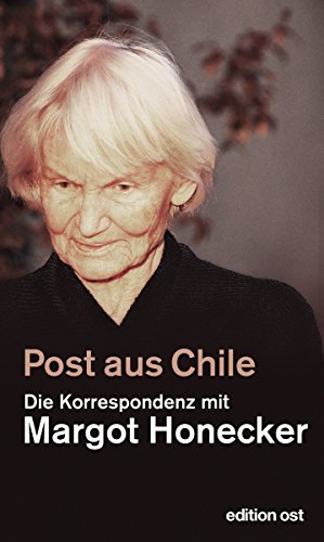 Post aus Chile: Die Korrespondenz mit Margot Honecker (edition ost) (German Edition)