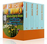 DIY Collection For Women: 100 Natural Beauty Recipes- Essential Oils, Natural Soaps, Homemade Lotions: (Natural Soap, Organic Cosmetics, Body Care, Essential ... Oils Book,Soap Making For Beginners)