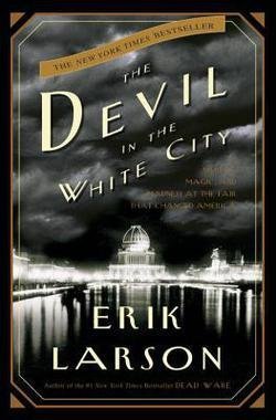 Book Cover Erik Larson: The Devil in the White City : Murder, Magic, and Madness at the Fair That Changed America (Hardcover); 2003 Edition