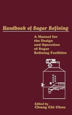 Chou: Handbook of Sugar Refining : A Manual for the Design and Operation of Sugar Refining Facilities (Hardcover); 2000 Edition