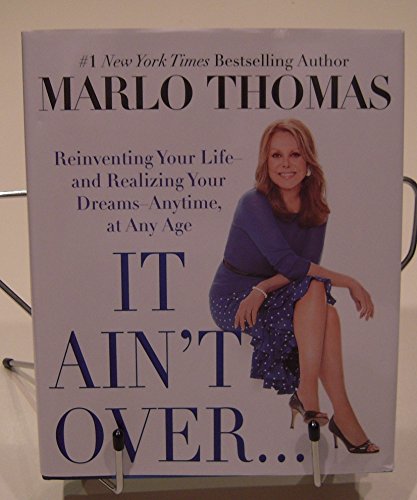 Marlo Thomas: It Ain't Over . . . Till It's Over : Reinventing Your Life--And Realizing Your Dreams--Anytime, at Any Age (Hardcover); 2014 Edition