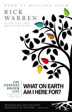 Book Cover Rick Warren: The Purpose Driven Life : What on Earth Am I Here For? (Hardcover - Expanded Ed.); 2012 Edition