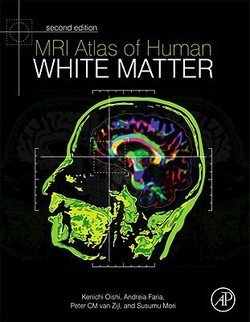 Kenichi Oishi: MRI Atlas of Human White Matter (Hardcover); 2010 Edition