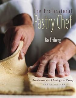 Bo Friberg: The Professional Pastry Chef : Fundamentals of Baking and Pastry (Hardcover); 2002 Edition