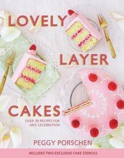 Peggy Porschen: Lovely Layer Cakes : Over 30 Recipes for Any Celebration (Hardcover); 2016 Edition