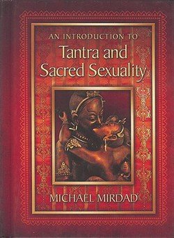 Michael Mirdad: An Introduction to Tantra and Sacred Sexuality (Hardcover); 2008 Edition