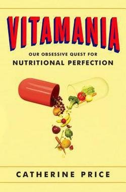 Catherine Price: Vitamania : Our Obsessive Quest for Nutritional Perfection (Hardcover); 2015 Edition