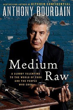 Anthony Bourdain: Medium Raw : A Bloody Valentine to the World of Food and the People Who Cook (Hardcover); 2010 Edition