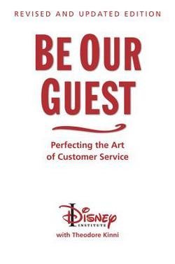 Disney Institute: Be Our Guest (10th Anniversary Updated Edition) : Perfecting the Art of Customer Service (Hardcover - Revised Ed.); 2011 Edition