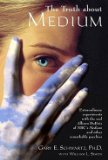 Gary E. Schwartz: The Truth about Medium : Extraordinary Experiments with the Real Allison DuBois of NBC's Medium and Other Remarkable Psychics (Hardcover); 2005 Edition