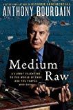 Anthony Bourdain: Medium Raw : A Bloody Valentine to the World of Food and the People Who Cook (Hardcover); 2010 Edition