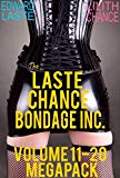The Laste Chance Bondage Inc. Volume 11-20 Megapack: BDSM Anthology