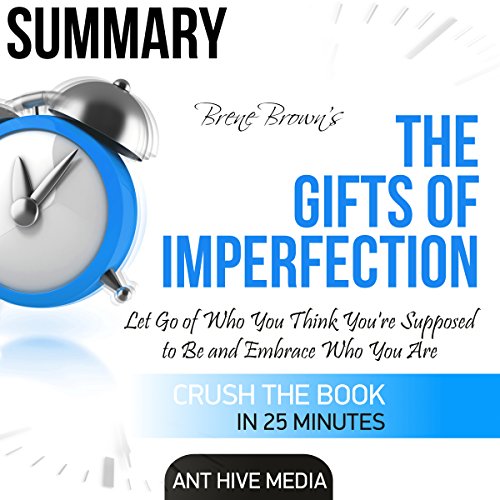 Book Cover Summary: Brené Brown's The Gifts of Imperfection: Let Go of Who You Think You're Supposed to Be and Embrace Who You Are