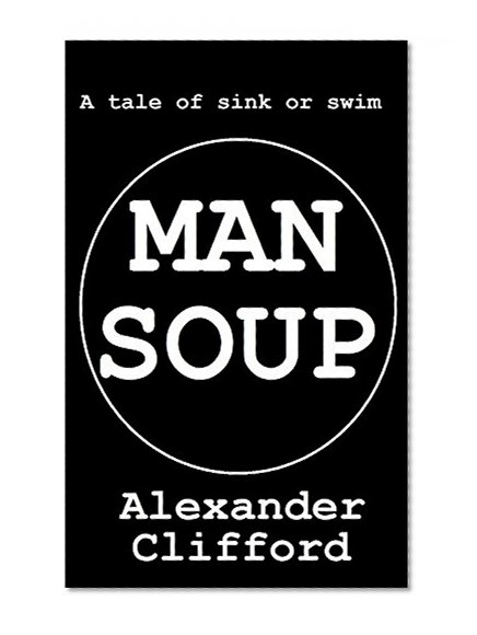 Man Soup: A tale of sink or swim