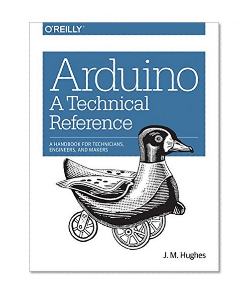 Arduino: A Technical Reference: A Handbook for Technicians, Engineers, and Makers (In a Nutshell)
