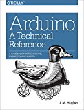 Arduino: A Technical Reference: A Handbook for Technicians, Engineers, and Makers (In a Nutshell)