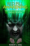 Red Pill Awakening: How to Question Reality and Conquer the Matrix (Existentialism, Transcendental Meditation, Existential Philosophy, Philosophy Existentialism)