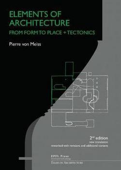 Elements of Architecture : From Form to Place (Paperback - Revised Ed.)--by Pierre Von Meiss [2014 Edition]