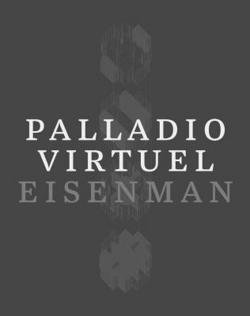 Peter Eisenman: Palladio Virtuel (Hardcover); 2015 Edition