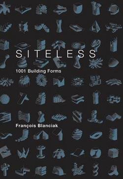 Francois Blanciak: Siteless : 1001 Building Forms (Paperback); 2008 Edition